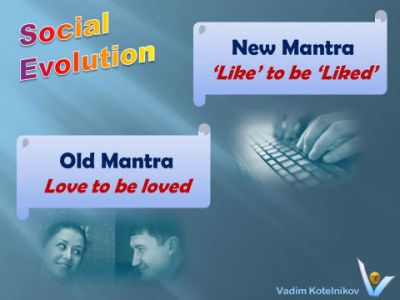 Social Network jokes, humorous quotes: Social network revolution: Old mantra: Love to be loved. New mantra: 'Like' to be 'Liked' Vadim Kotelnikov