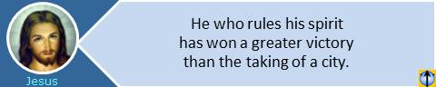 He who rules his spirit has won a greater victory than the taking of a city. Jesus Christ on winning