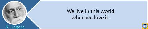 We live in this world when we love it. Rabindranath Tagore quotes