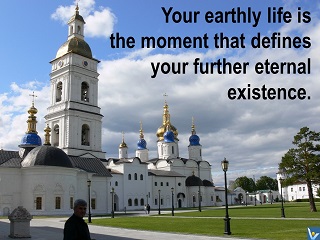Best life quotes Vadim Kotelnikov Your earthly life is the moment that defines your further eternal existence