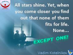 Loving Marriage quotes: All stars shine. Yet, when you come closer you find out that none of them fits for life. None... Except one. Vadim Kotelnikov