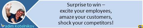 Surprise to win! Excite your employees! Amaze your customers! Astonish your competitors! Vadim Kotelnikov innovation quotes